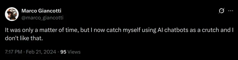 Tweet: 'It was only a matter of time, but I now catch myself using AI chatbots as a crutch and I don't like that.' Posted on Feb 21, 2024