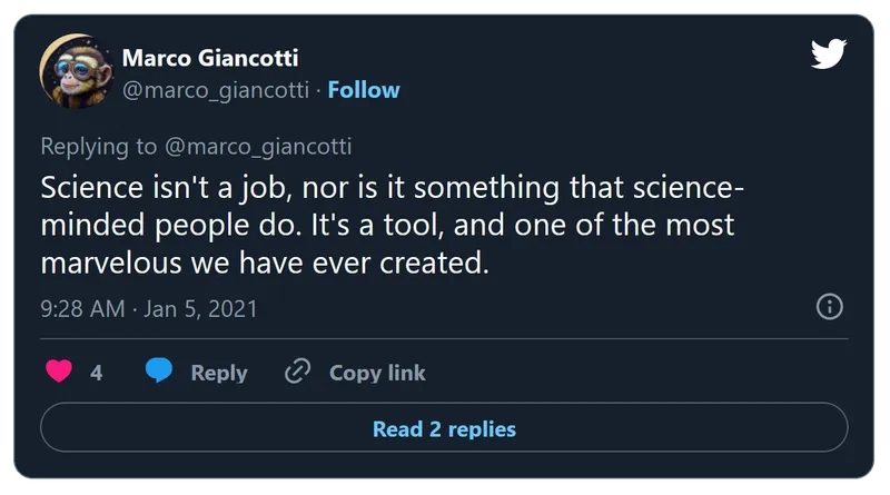 Tweet: Science isn't a job, nor is it something that science-minded people do. It's a tool, and one of the most marvelous we have ever created.